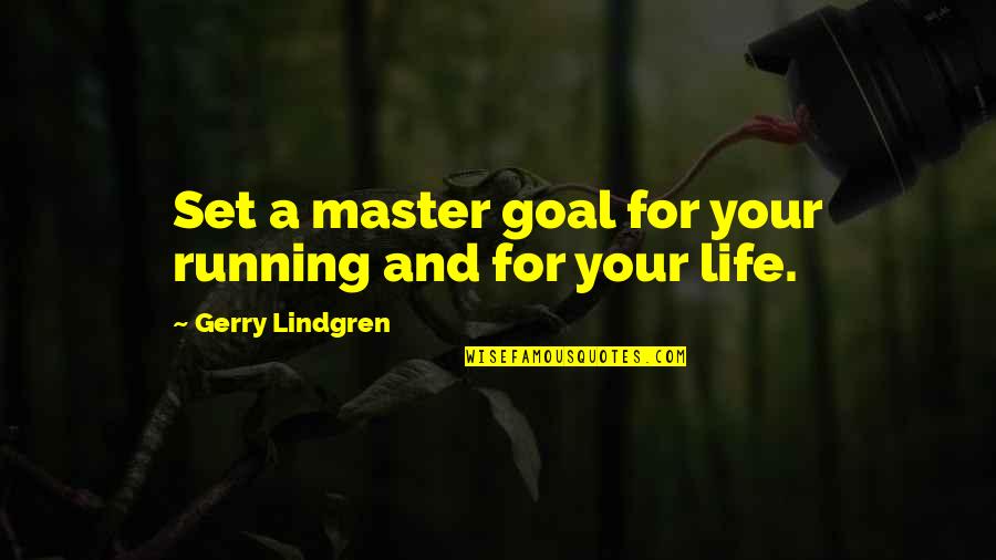 No Goal In Life Quotes By Gerry Lindgren: Set a master goal for your running and No Goal In Life Quotes By Gerry Lindgren: Set a master goal for your running and