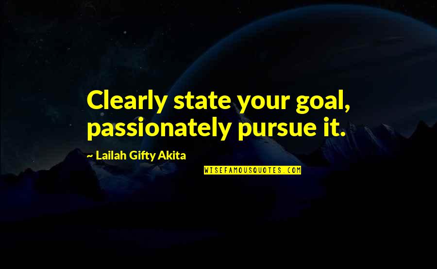 No Goal In Life Quotes By Lailah Gifty Akita: Clearly state your goal, passionately pursue it. No Goal In Life Quotes By Lailah Gifty Akita: Clearly state your goal, passionately pursue it.