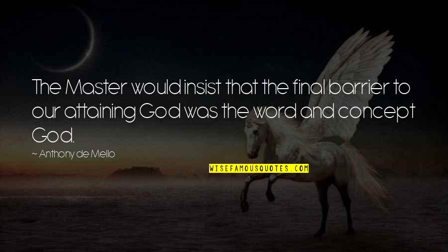 No God No Master Quotes By Anthony De Mello: The Master would insist that the final barrier