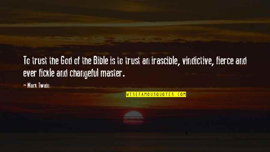 No God No Master Quotes By Mark Twain: To trust the God of the Bible is