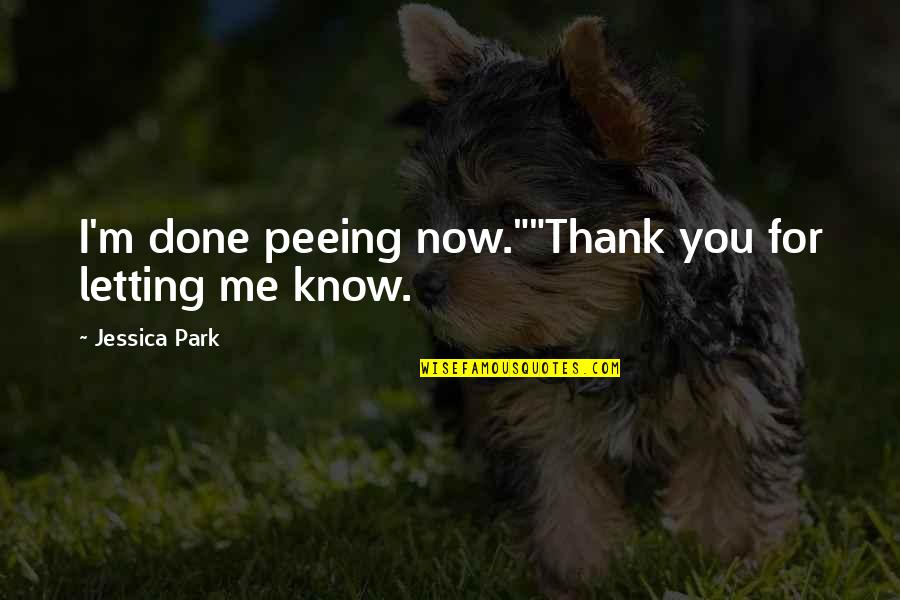 No Gods No Masters Quote Quotes By Jessica Park: I'm done peeing now.""Thank you for letting me No Gods No Masters Quote Quotes By Jessica Park: I'm done peeing now.""Thank you for letting me