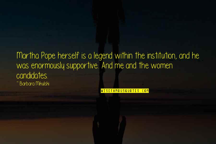 No Gods No Masters Quotes By Barbara Mikulski: Martha Pope herself is a legend within the