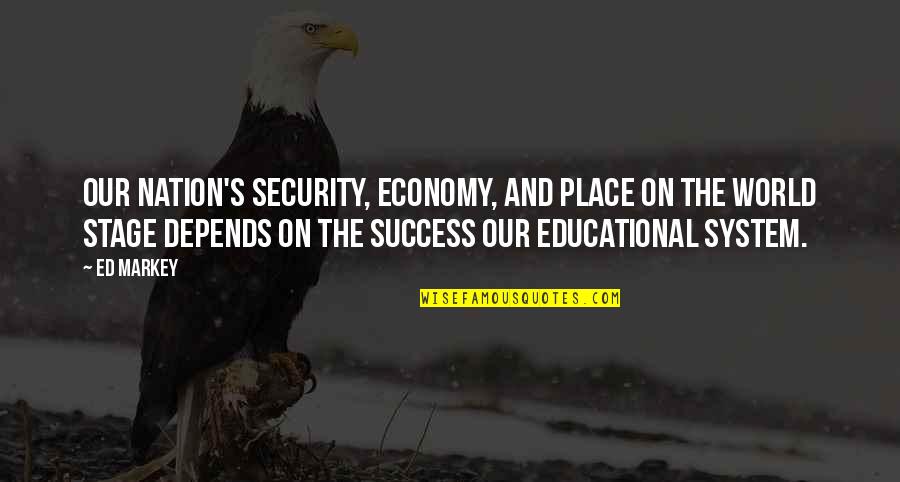 No Gods No Masters Quotes By Ed Markey: Our nation's security, economy, and place on the
