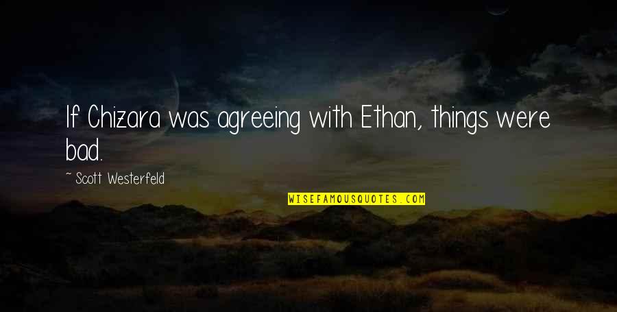 No Good Baby Daddy Quotes By Scott Westerfeld: If Chizara was agreeing with Ethan, things were