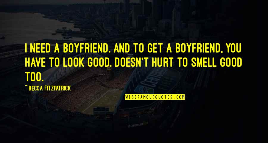 No Good Boyfriend Quotes By Becca Fitzpatrick: I need a boyfriend. And to get a