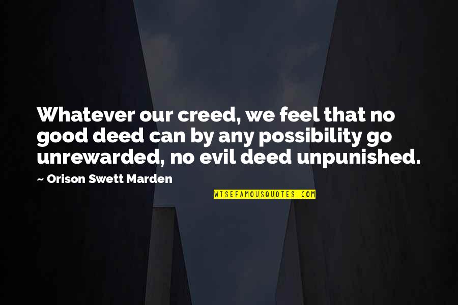 No Good Deed Go Unpunished Quotes By Orison Swett Marden: Whatever our creed, we feel that no good