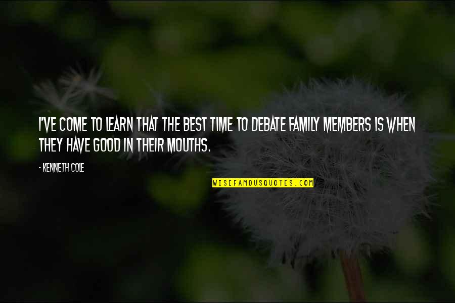 No Good Family Members Quotes By Kenneth Cole: I've come to learn that the best time