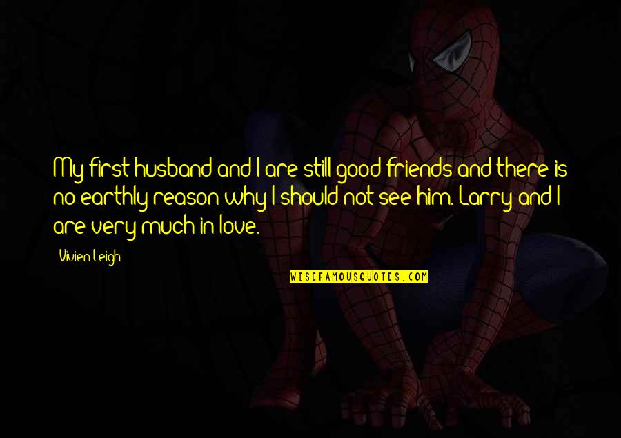 No Good Friends Quotes By Vivien Leigh: My first husband and I are still good