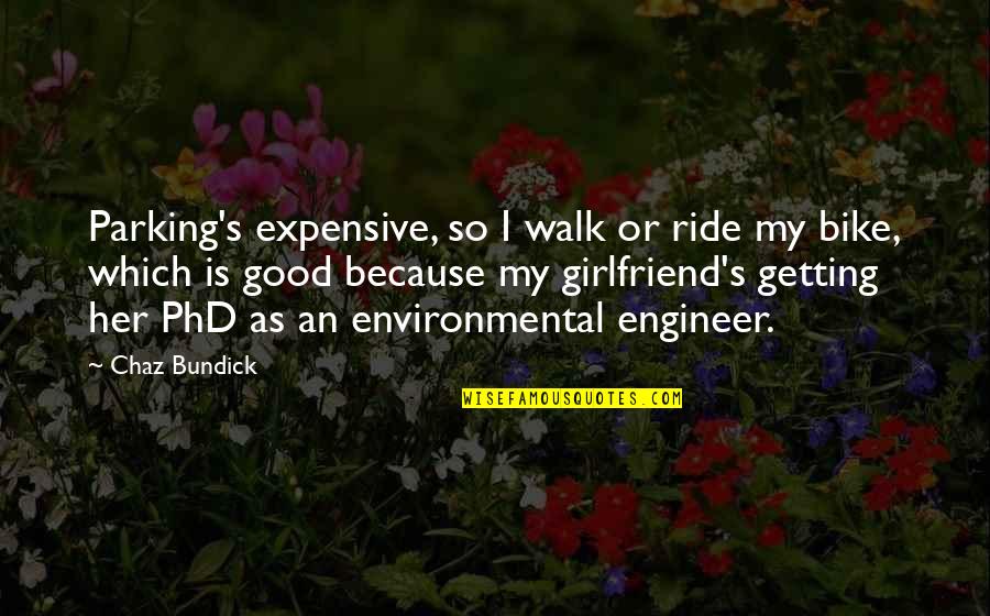 No Good Girlfriend Quotes By Chaz Bundick: Parking's expensive, so I walk or ride my No Good Girlfriend Quotes By Chaz Bundick: Parking's expensive, so I walk or ride my