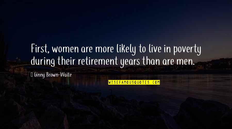 No Good Girlfriend Quotes By Ginny Brown-Waite: First, women are more likely to live in