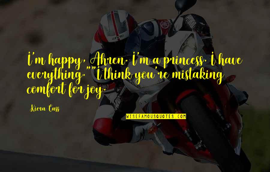 No Good Girlfriend Quotes By Kiera Cass: I'm happy, Ahren. I'm a princess. I have No Good Girlfriend Quotes By Kiera Cass: I'm happy, Ahren. I'm a princess. I have