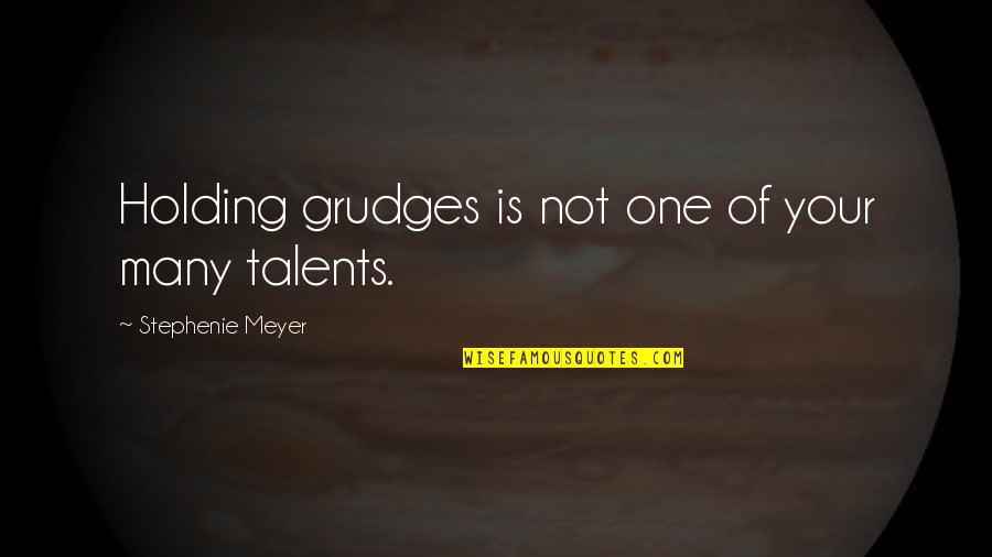 No Good Girlfriend Quotes By Stephenie Meyer: Holding grudges is not one of your many No Good Girlfriend Quotes By Stephenie Meyer: Holding grudges is not one of your many