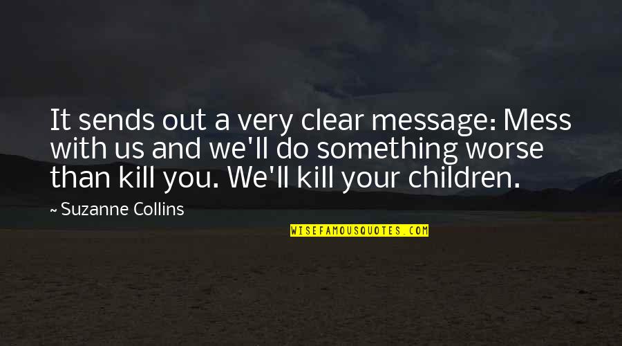 No Good Guys Left Quotes By Suzanne Collins: It sends out a very clear message: Mess