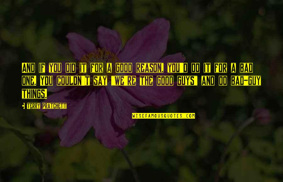 No Good Guys Quotes By Terry Pratchett: And if you did it for a good