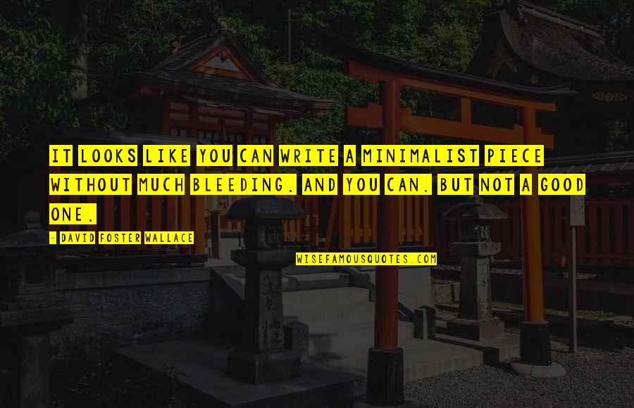 No Good Looks Quotes By David Foster Wallace: It looks like you can write a minimalist