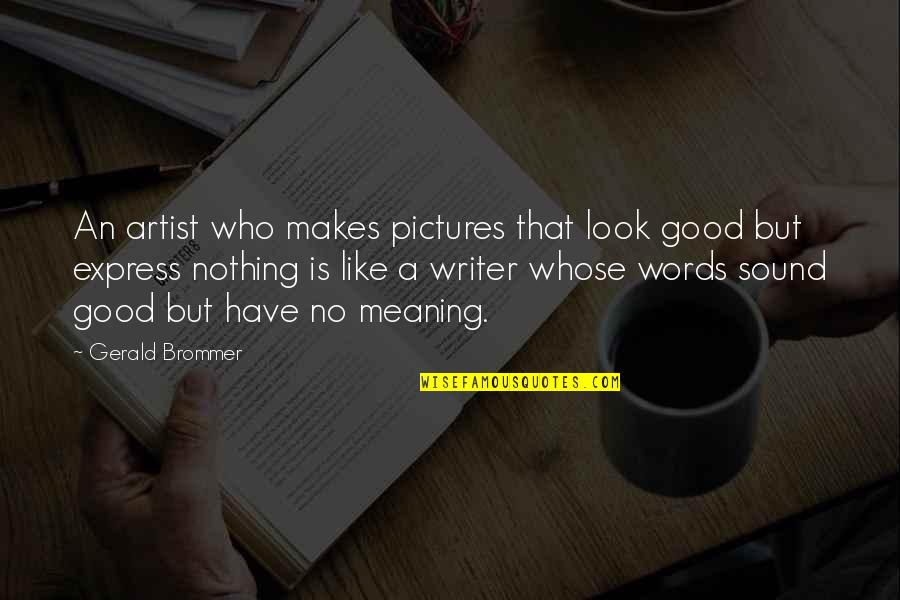 No Good Looks Quotes By Gerald Brommer: An artist who makes pictures that look good