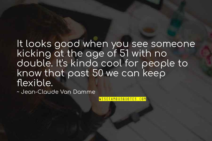 No Good Looks Quotes By Jean-Claude Van Damme: It looks good when you see someone kicking
