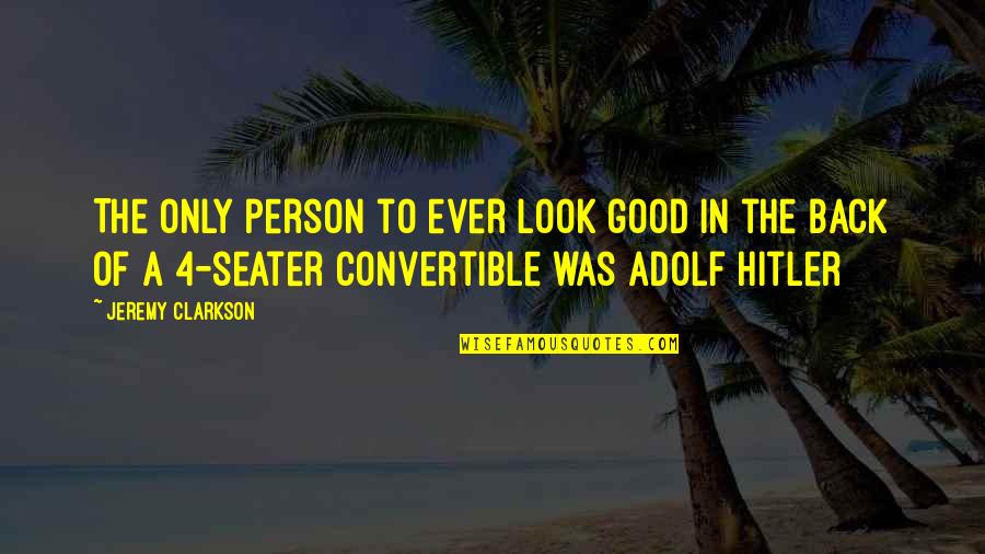 No Good Looks Quotes By Jeremy Clarkson: The only person to ever look good in