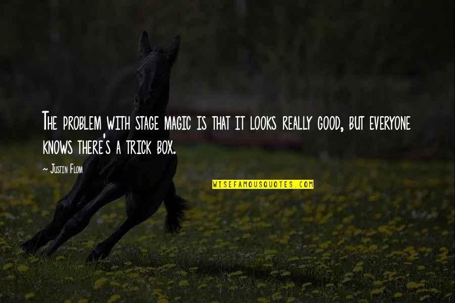 No Good Looks Quotes By Justin Flom: The problem with stage magic is that it