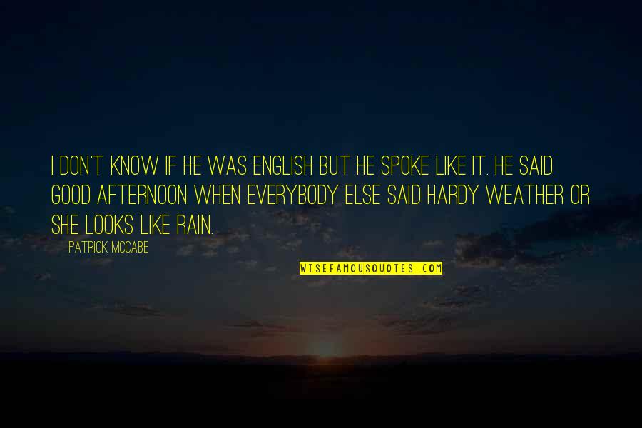 No Good Looks Quotes By Patrick McCabe: I don't know if he was English but
