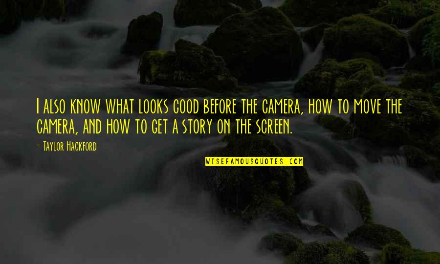 No Good Looks Quotes By Taylor Hackford: I also know what looks good before the