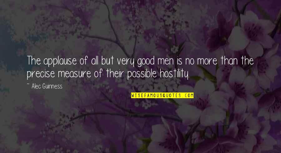 No Good Men Quotes By Alec Guinness: The applause of all but very good men