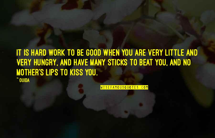 No Good Mother Quotes By Ouida: It is hard work to be good when No Good Mother Quotes By Ouida: It is hard work to be good when
