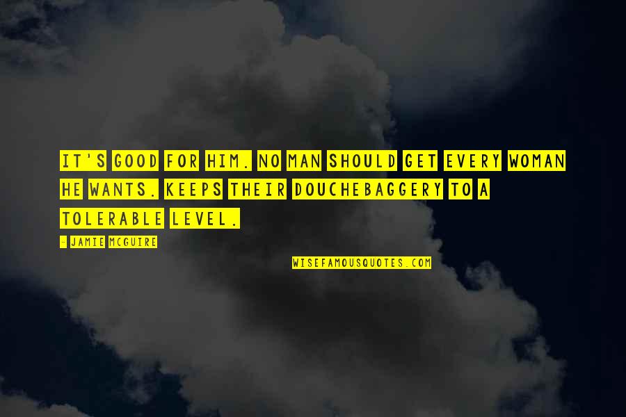 No Good Woman Quotes By Jamie McGuire: It's good for him. No man should get No Good Woman Quotes By Jamie McGuire: It's good for him. No man should get