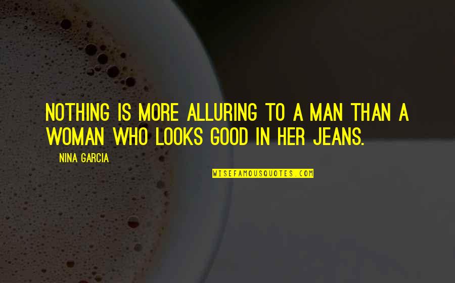 No Good Woman Quotes By Nina Garcia: Nothing is more alluring to a man than