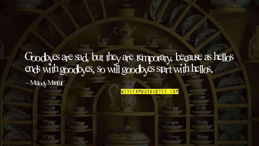 No Goodbyes Quotes By Melody Manful: Goodbyes are sad, but they are temporary, because