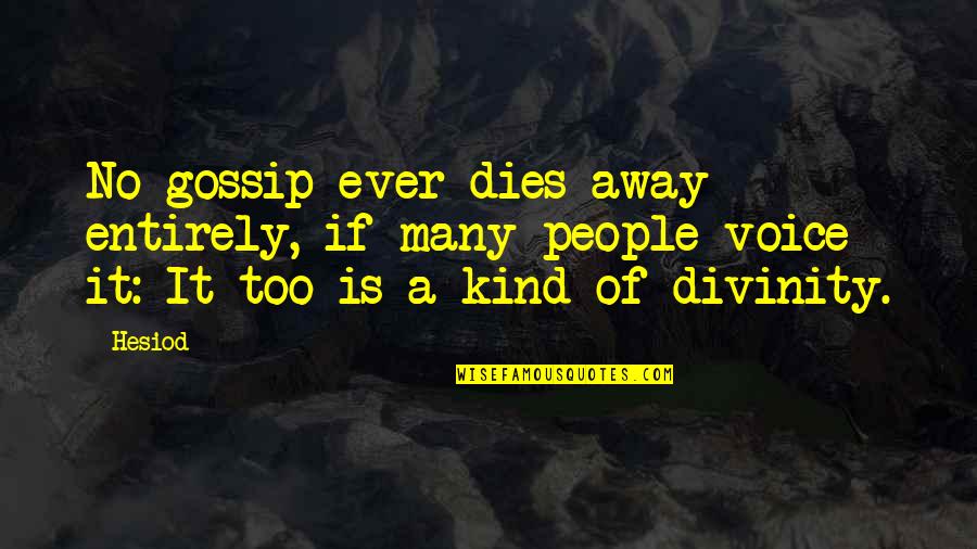 No Gossip Quotes By Hesiod: No gossip ever dies away entirely, if many