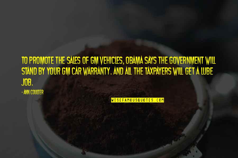 No Government Jobs Quotes By Ann Coulter: To promote the sales of GM vehicles, Obama