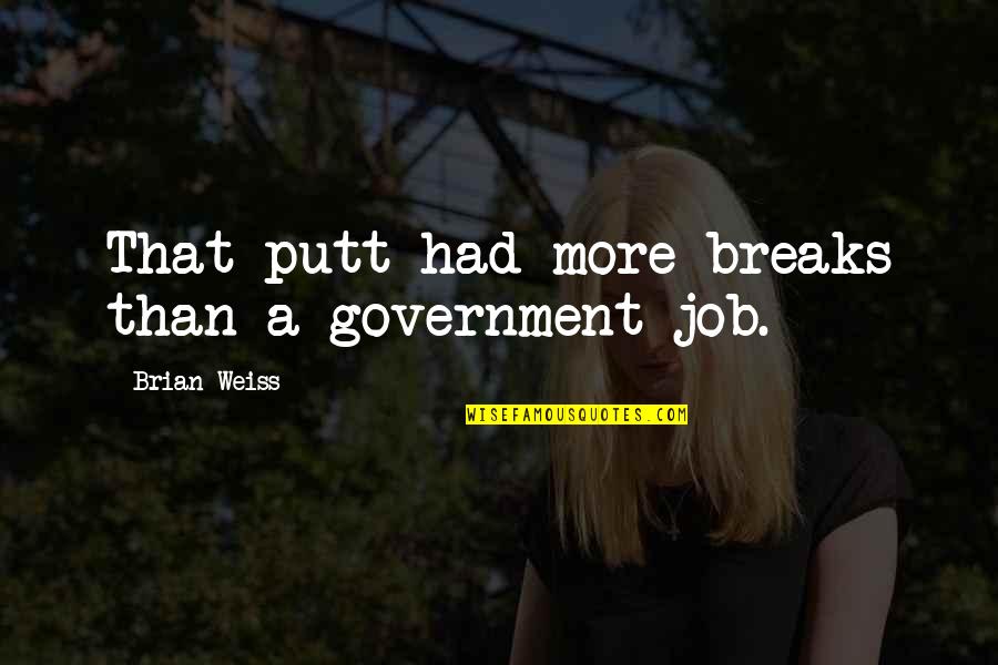 No Government Jobs Quotes By Brian Weiss: That putt had more breaks than a government