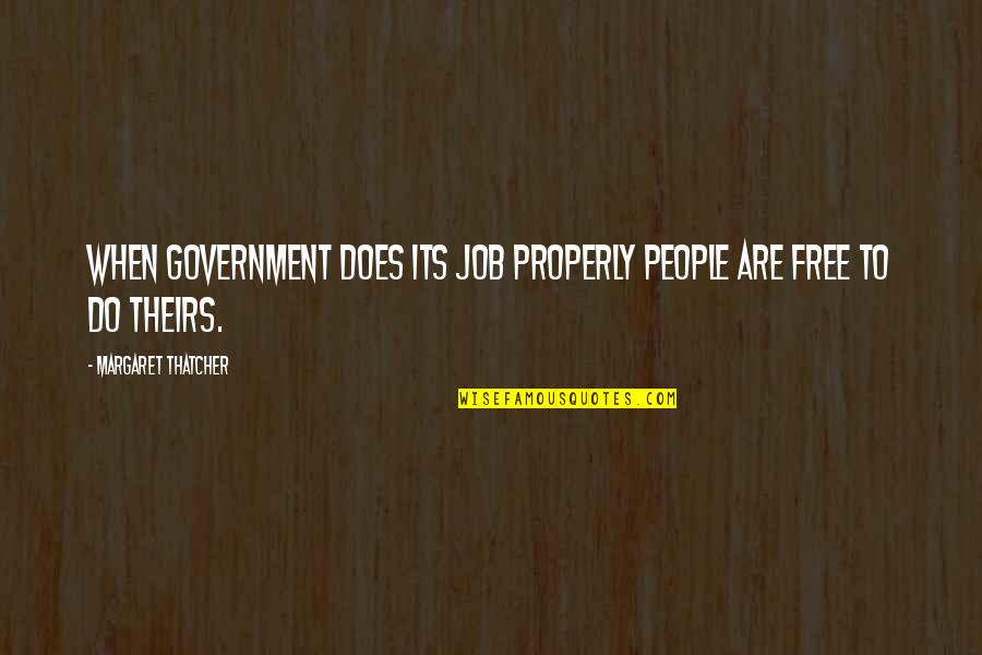 No Government Jobs Quotes By Margaret Thatcher: When government does its job properly people are