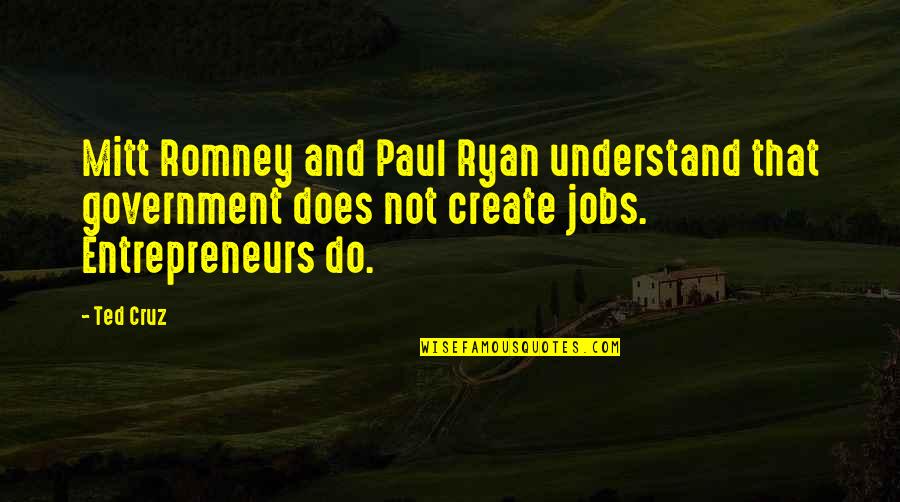 No Government Jobs Quotes By Ted Cruz: Mitt Romney and Paul Ryan understand that government