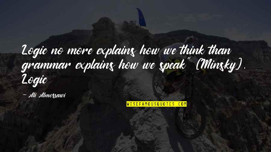 No Grammar Quotes By Ali Almossawi: Logic no more explains how we think than No Grammar Quotes By Ali Almossawi: Logic no more explains how we think than