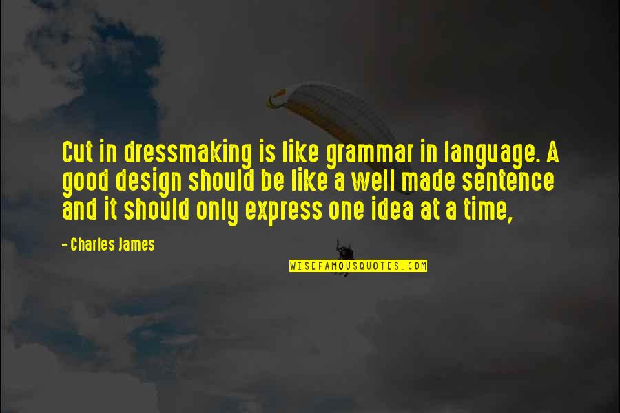 No Grammar Quotes By Charles James: Cut in dressmaking is like grammar in language. No Grammar Quotes By Charles James: Cut in dressmaking is like grammar in language.