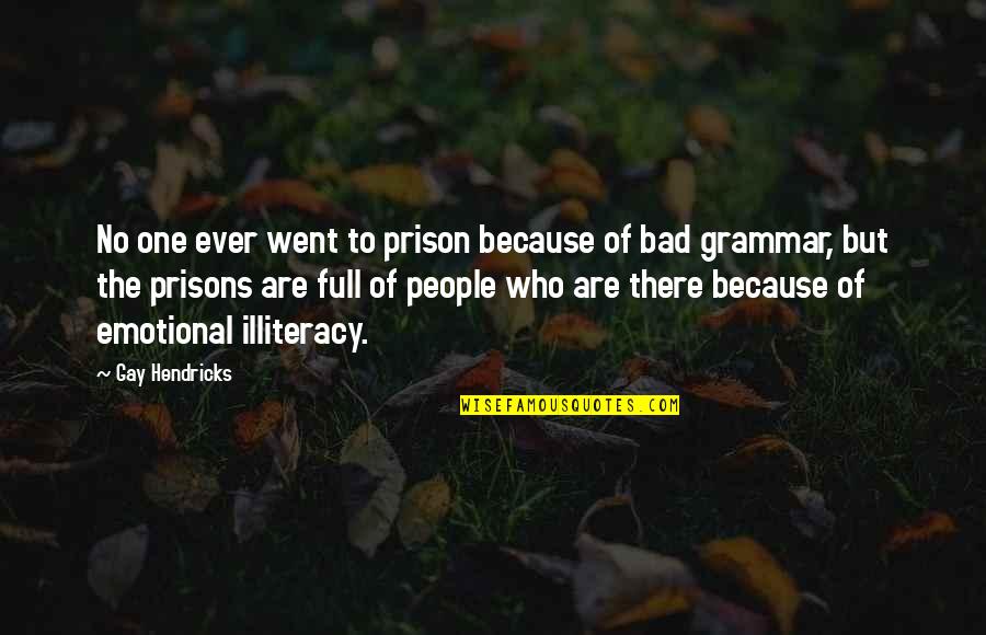 No Grammar Quotes By Gay Hendricks: No one ever went to prison because of No Grammar Quotes By Gay Hendricks: No one ever went to prison because of