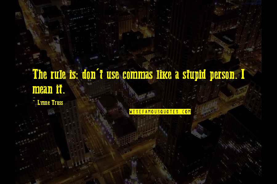 No Grammar Quotes By Lynne Truss: The rule is: don't use commas like a