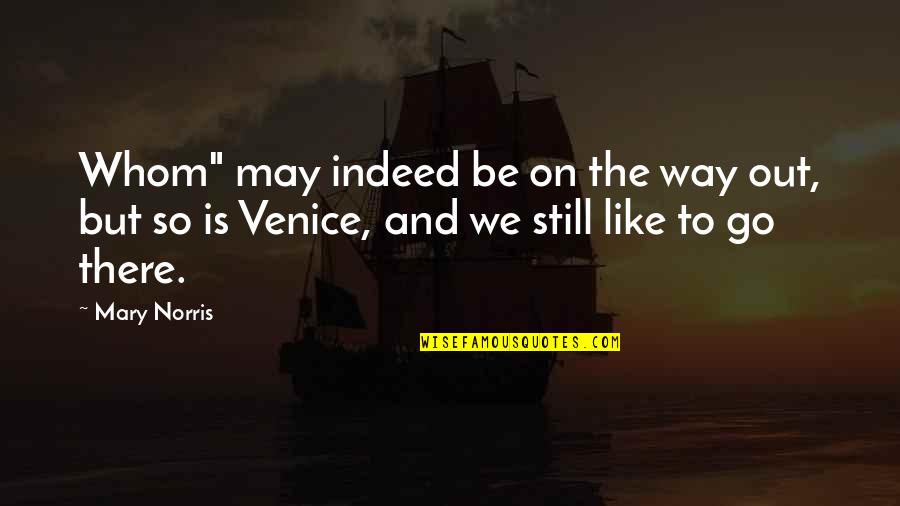 No Grammar Quotes By Mary Norris: Whom" may indeed be on the way out,