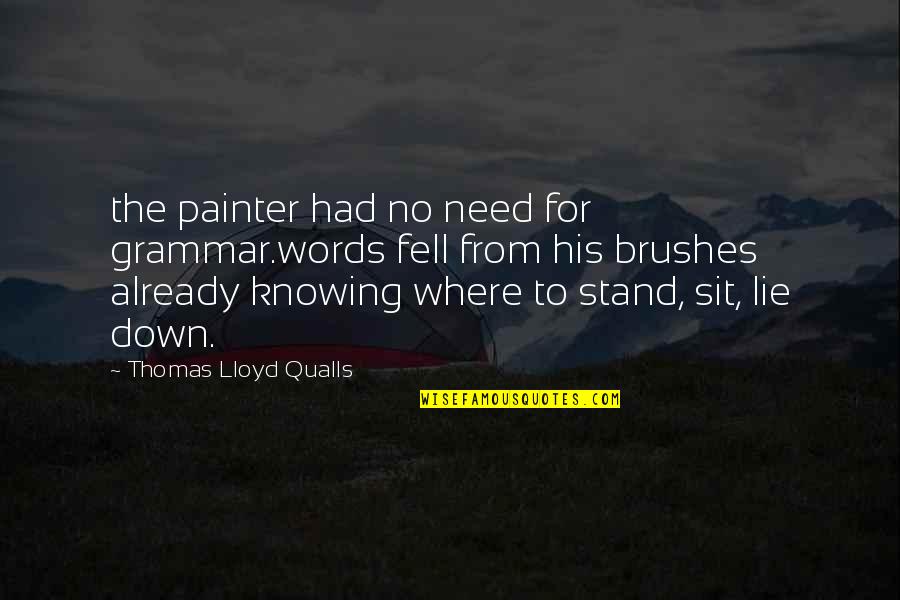 No Grammar Quotes By Thomas Lloyd Qualls: the painter had no need for grammar.words fell No Grammar Quotes By Thomas Lloyd Qualls: the painter had no need for grammar.words fell