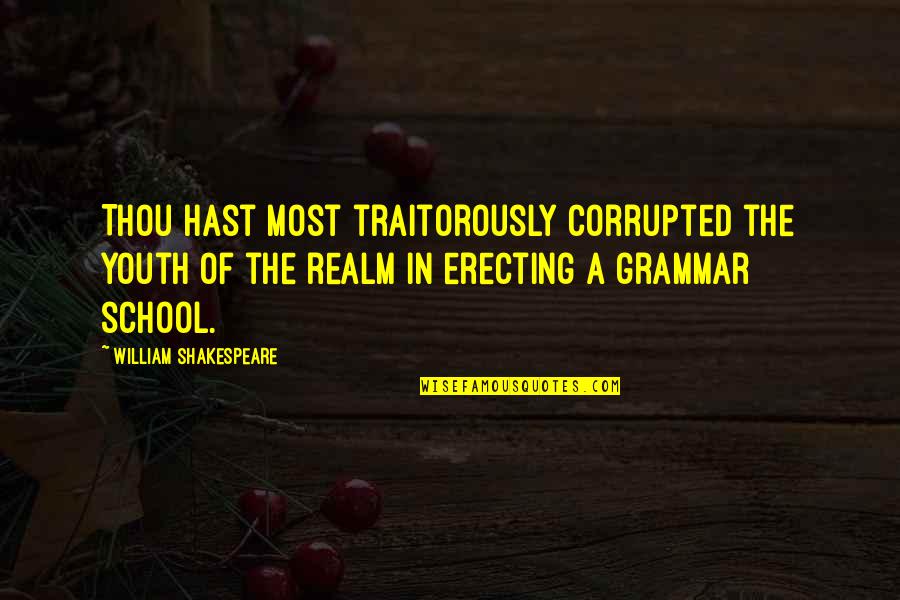 No Grammar Quotes By William Shakespeare: Thou hast most traitorously corrupted the youth of No Grammar Quotes By William Shakespeare: Thou hast most traitorously corrupted the youth of