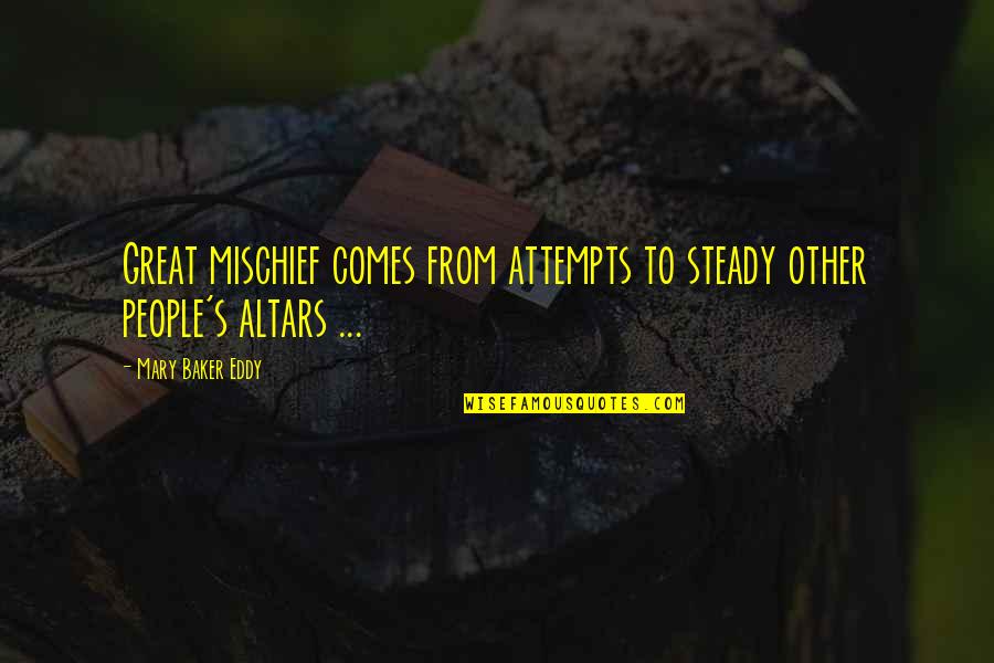 No Great Mischief Quotes By Mary Baker Eddy: Great mischief comes from attempts to steady other No Great Mischief Quotes By Mary Baker Eddy: Great mischief comes from attempts to steady other
