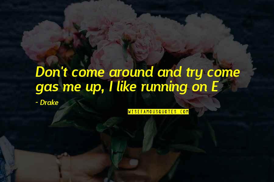 No Grey Areas Quotes By Drake: Don't come around and try come gas me