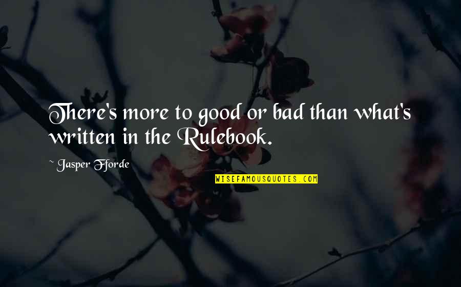 No Grey Areas Quotes By Jasper Fforde: There's more to good or bad than what's