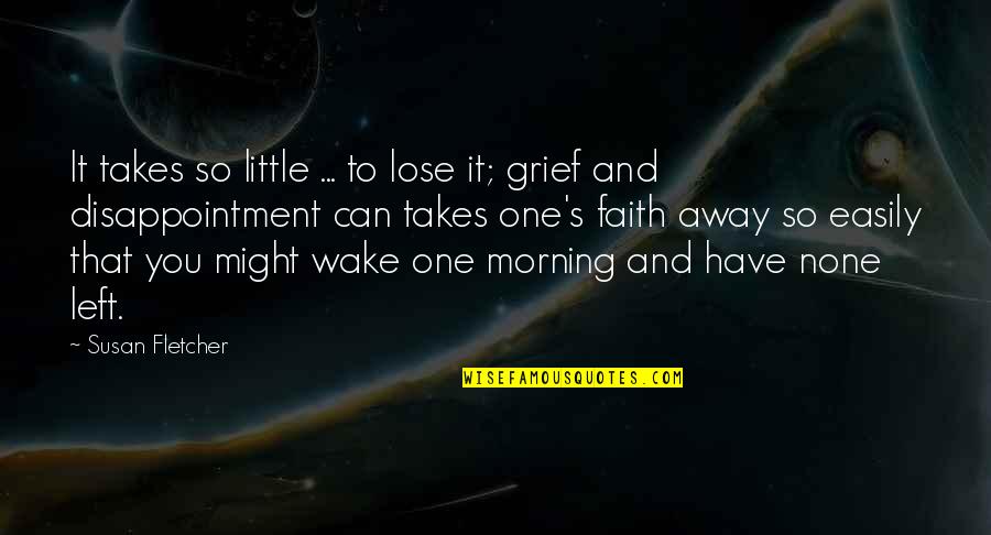 No Grey Areas Quotes By Susan Fletcher: It takes so little ... to lose it;