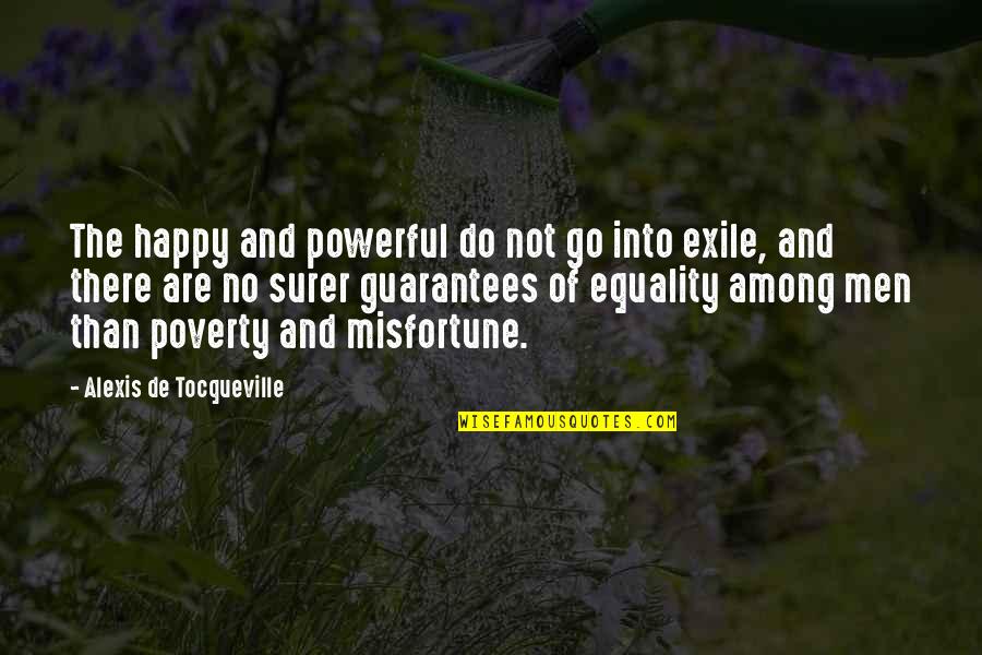 No Guarantees Quotes By Alexis De Tocqueville: The happy and powerful do not go into