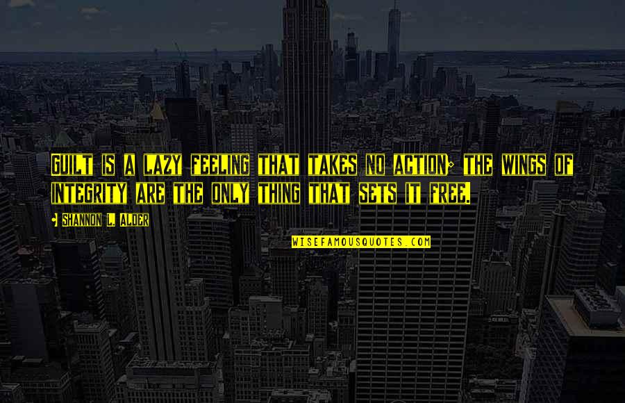 No Guilt Feeling Quotes By Shannon L. Alder: Guilt is a lazy feeling that takes no