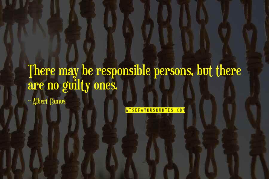 No Guilt Quotes By Albert Camus: There may be responsible persons, but there are