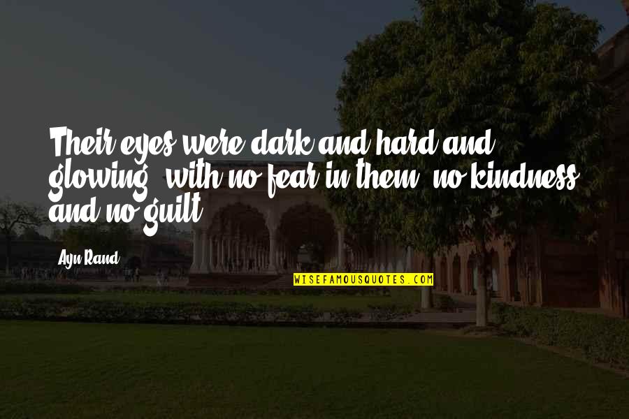 No Guilt Quotes By Ayn Rand: Their eyes were dark and hard and glowing,